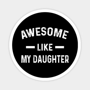 Awesome Like My Daughter - Gift from Daughter to Dad Magnet